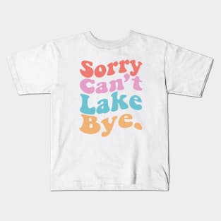 Sorry Can't Lake Bye Kids T-Shirt